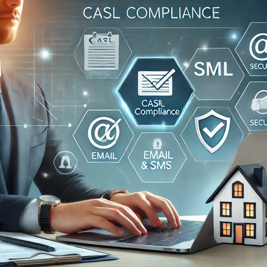 The Importance of CASL Compliance in Real Estate Marketing